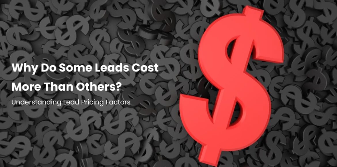 Why Do Some Leads Cost More Than Others Understanding Lead Pricing Factors